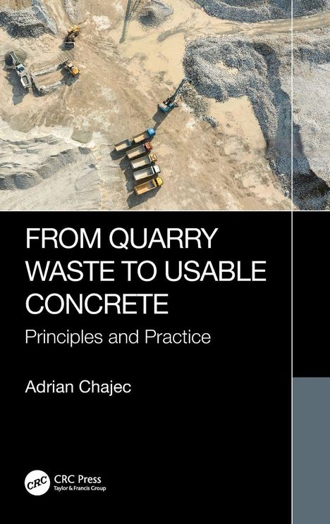 Titel: "FROM QUARRY WASTE TO USABLE CONCRETE: Principles and Practice" von Adrian Chajec. Oben eine Luftaufnahme eines Steinbruchs.
