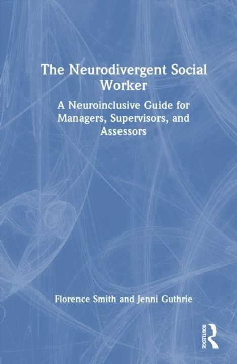 "The Neurodivergent Social Worker" ist der Titel, Autoren sind Florence Smith und Jenni Guthrie. Blaues abstraktes Muster.