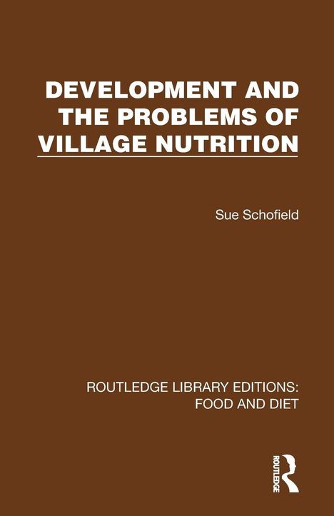 "DEVELOPMENT AND THE PROBLEMS OF VILLAGE NUTRITION" von Sue Schofield, Routledge Library Editions: Food and Diet. Braun.