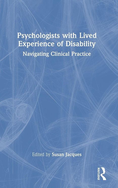 Buchtitel: "Psychologists with Lived Experience of Disability: Navigating Clinical Practice", bearbeitet von Susan Jacques. Blau-weiße Abstraktion im Hintergrund.