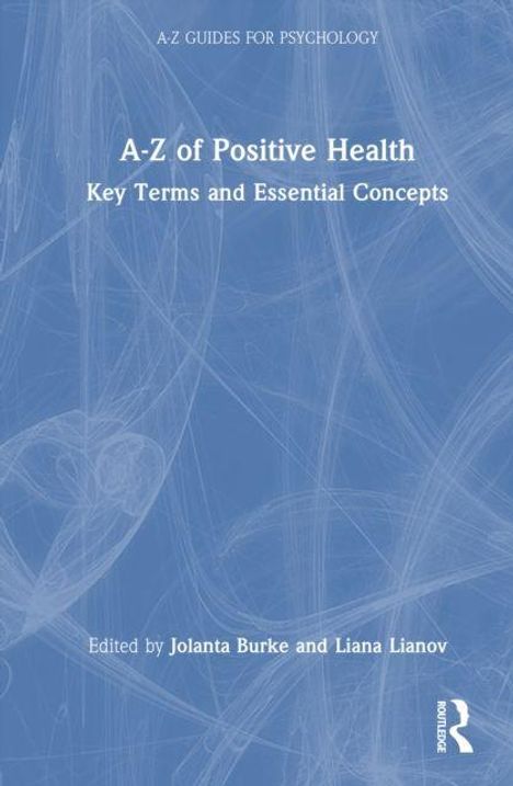 Titel: A-Z of Positive Health: Key Terms and Essential Concepts. Herausgeber: Jolanta Burke und Liana Lianov.