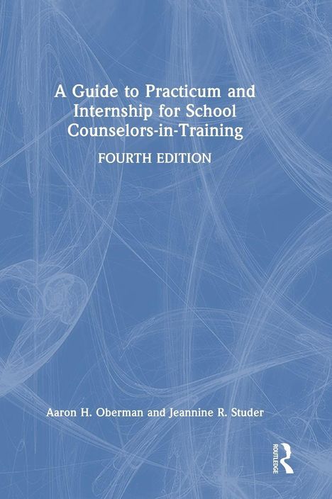 "A Guide to Practicum and Internship for School Counselors-in-Training, Fourth Edition." Blaugrauer Hintergrund.