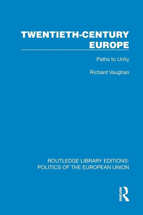 Titel: "TWENTIETH-CENTURY EUROPE". Untertitel: "Paths to Unity". Autor: Richard Vaughan. Unten ein Routledge-Logo.