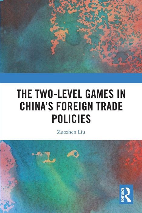 „THE TWO-LEVEL GAMES IN CHINA'S FOREIGN TRADE POLICIES“ von Zuochen Liu. Hintergrund in blauen und roten Aquarelltönen.
