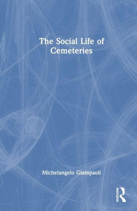 Text: "The Social Life of Cemeteries" und "Michelangelo Giampaoli". Hintergrund: Blaue, abstrakte Linien. Routledge-Logo.