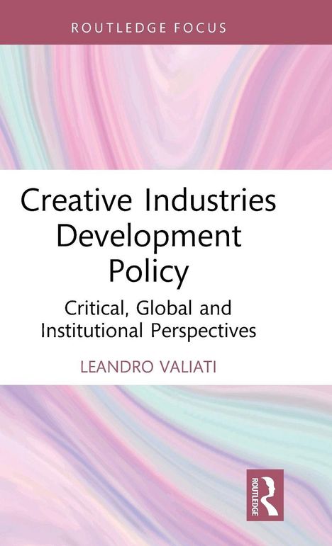 Oben: ROUTLEDGE FOCUS.  
Titel: Creative Industries Development Policy.  
Autor: LEANDRO VALIATI.  
Sanfte, bunte Wirbel im Hintergrund.