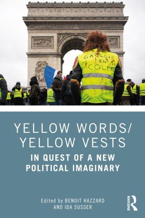 "YELLOW WORDS/YELLOW VESTS: IN QUEST OF A NEW POLITICAL IMAGINARY" oben Foto von Gelbwesten am Arc de Triomphe.