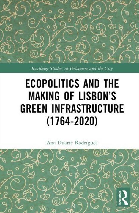 "Ecopolitics and the Making of Lisbon’s Green Infrastructure (1764-2020)" von Ana Duarte Rodrigues. Grünes Muster im Hintergrund.