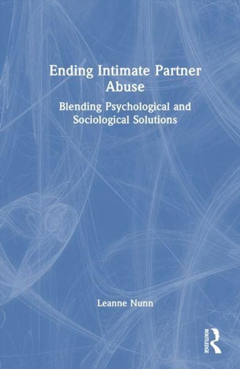 "Ending Intimate Partner Abuse: Blending Psychological and Sociological Solutions" von Leanne Nunn. Abstrakter blauer Hintergrund.