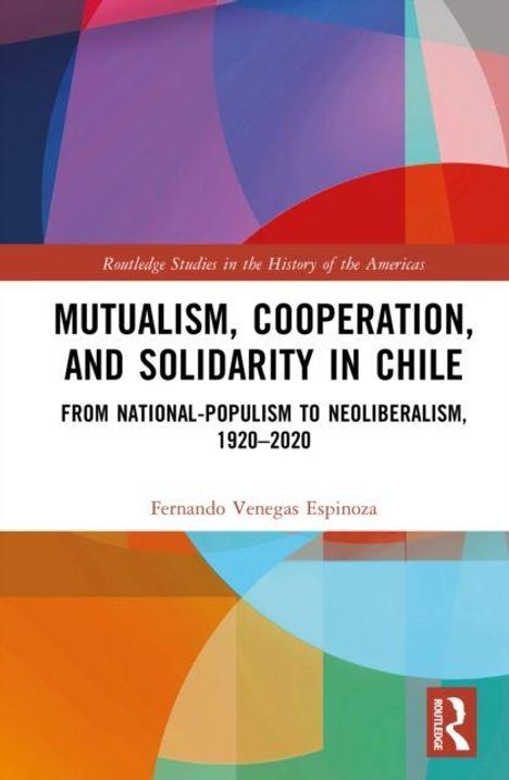 „Mutualism, Cooperation, and Solidarity in Chile, 1920-2020“ von Fernando Venegas Espinoza, bunte abstrakte Formen.