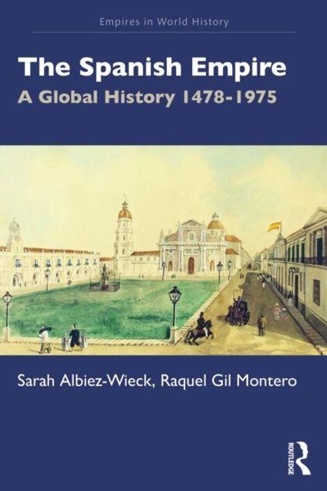 "The Spanish Empire: A Global History 1478-1975" steht oben, Autoren unten. Illustration von historischem Gebäude und Straße.