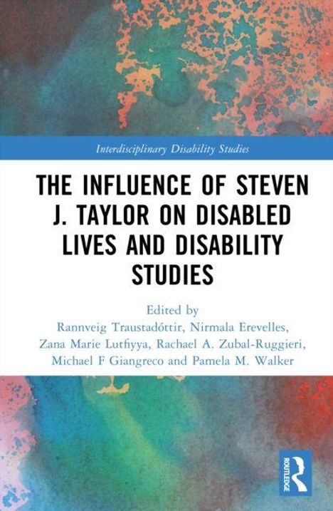 "THE INFLUENCE OF STEVEN J. TAYLOR ON DISABLED LIVES AND DISABILITY STUDIES" steht in großen, schwarzen Buchstaben.