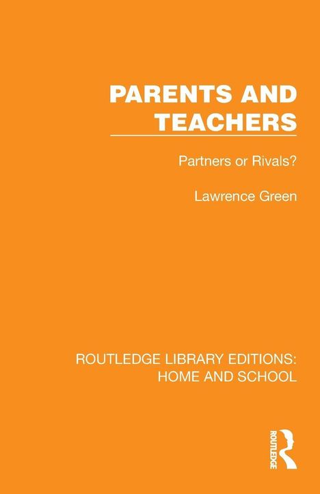 Text: "PARENTS AND TEACHERS. Partners or Rivals? Lawrence Green. ROUTLEDGE LIBRARY EDITIONS: HOME AND SCHOOL." Oranger Hintergrund.