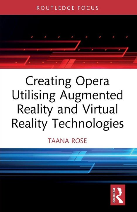 "Creating Opera Utilising Augmented Reality and Virtual Reality Technologies" von Taana Rose. Modernes Design.