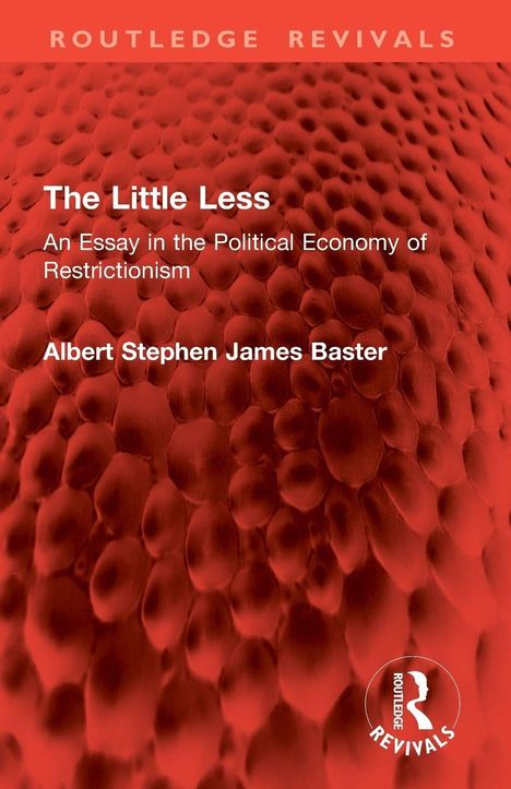 "The Little Less: An Essay in the Political Economy of Restrictionism" von Albert Stephen James Baster; rote, organische Struktur.