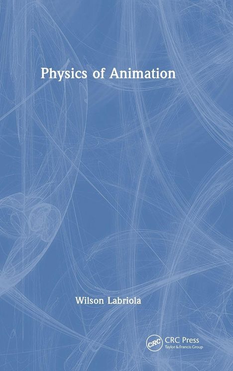 "Physics of Animation" und "Wilson Labriola" vor blauem Hintergrund mit weißen Linien. CRC Press Logo unten rechts.