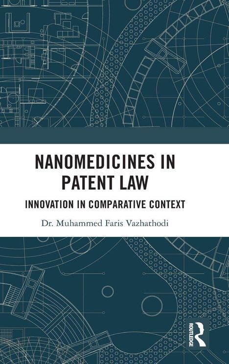 "NANOMEDICINES IN PATENT LAW; INNOVATION IN COMPARATIVE CONTEXT; Dr. Muhammed Faris Vazhathodi." Technische Illustration.