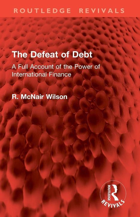 "The Defeat of Debt: A Full Account of the Power of International Finance" von R. McNair Wilson. Rote, strukturierte Oberfläche.