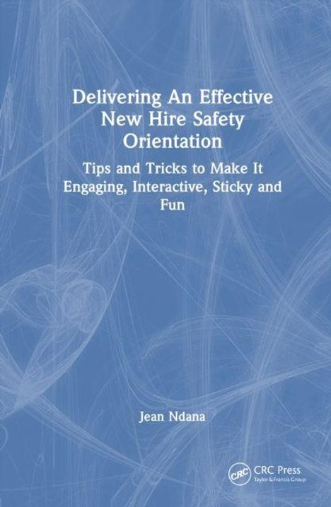 Titel: "Delivering An Effective New Hire Safety Orientation". Untertitel: "Tips and Tricks to Make It Engaging, Interactive, Sticky and Fun". Autor: Jean Ndana. Blaues, texturreiches Design.