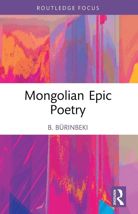 „Mongolian Epic Poetry“ von B. Bürinbeki. Abstrakte Kunst in leuchtenden Farben, lila „Routledge“ Logo unten.