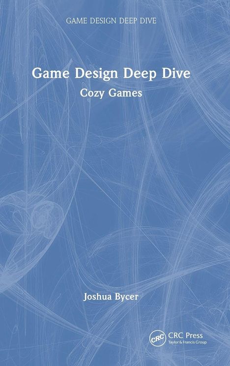 „Game Design Deep Dive: Cozy Games“ von Joshua Bycer, blaues Cover mit abstrakten weißen Linien.