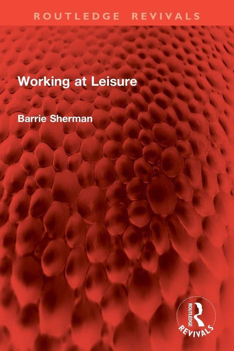 "Working at Leisure" von Barrie Sherman, Text auf rotem, strukturartigem Hintergrund. Oben "ROUTLEDGE REVIVALS".