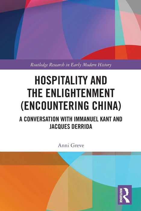 "HOSPITALITY AND THE ENLIGHTENMENT (ENCOUNTERING CHINA)" von Anni Greve. Buntes geometrisches Design und Routledge-Logo.