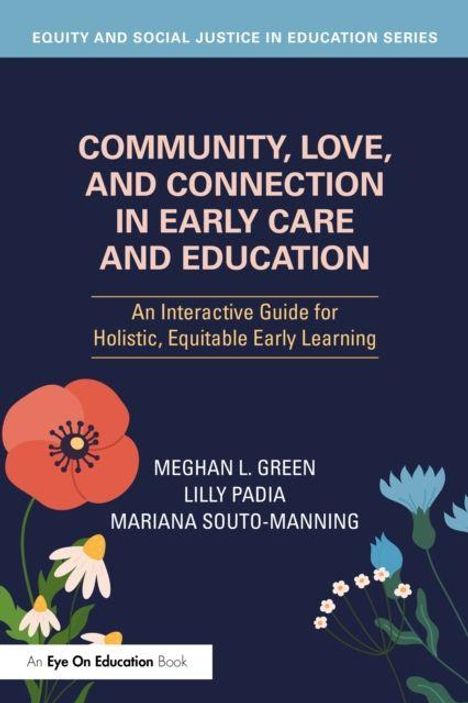 "Community, Love, and Connection in Early Care and Education: An Interactive Guide for Holistic, Equitable Early Learning" von Meghan L. Green, Lilly Padia, Mariana Souto-Manning. Illustration: Blumen auf dunklem Hintergrund.