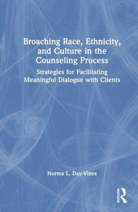 Titel: Broaching Race, Ethnicity, and Culture in the Counseling Process. Autor: Norma L. Day-Vines. Blauer Hintergrund.
