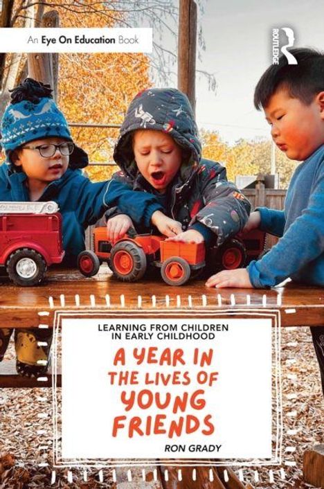 "Learning from Children in Early Childhood. A Year in the Lives of Young Friends. Ron Grady." Drei Kinder spielen draußen.