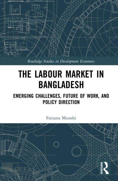 "The Labour Market in Bangladesh: Emerging Challenges, Future of Work, and Policy Direction" von Farzana Munshi. Technisches Muster.