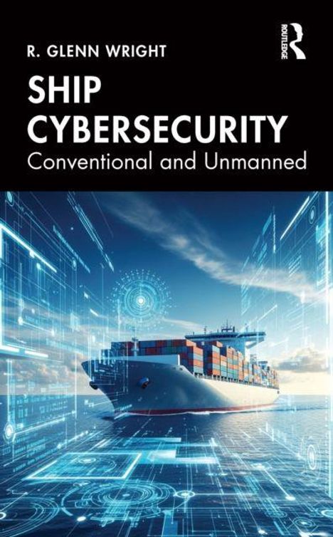 "SHIP CYBERSECURITY: Conventional and Unmanned" von R. Glenn Wright; Containerschiff mit digitalen Elementen.