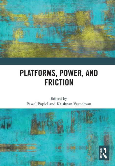 Titel: "PLATFORMS, POWER, AND FRICTION". Herausgegeben von Pawel Popiel und Krishnan Vasudevan. Abstrakte Muster in Blau und Gelb.