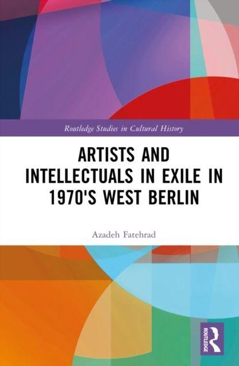 "Artists and Intellectuals in Exile in 1970's West Berlin" von Azadeh Fatehrad, mit buntem, abstraktem Design.