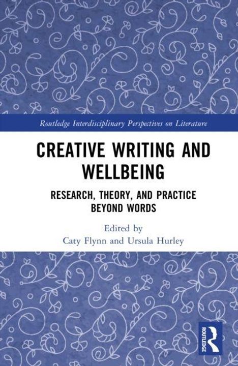 "Creative Writing and Wellbeing" von Caty Flynn und Ursula Hurley. Blaues, florales Muster im Hintergrund.