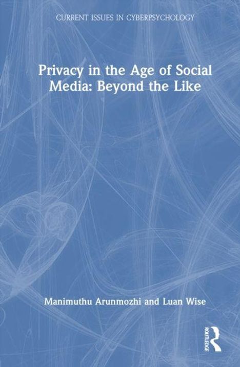 „Privacy in the Age of Social Media: Beyond the Like“ von Manimuthu Arunmozhi und Luan Wise. Blaues, schlichtes Cover.