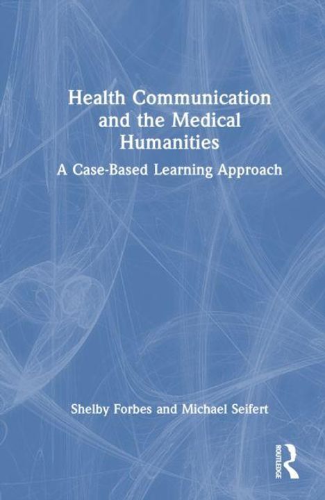 "Health Communication and the Medical Humanities: A Case-Based Learning Approach" von Shelby Forbes und Michael Seifert, blaues abstraktes Design.