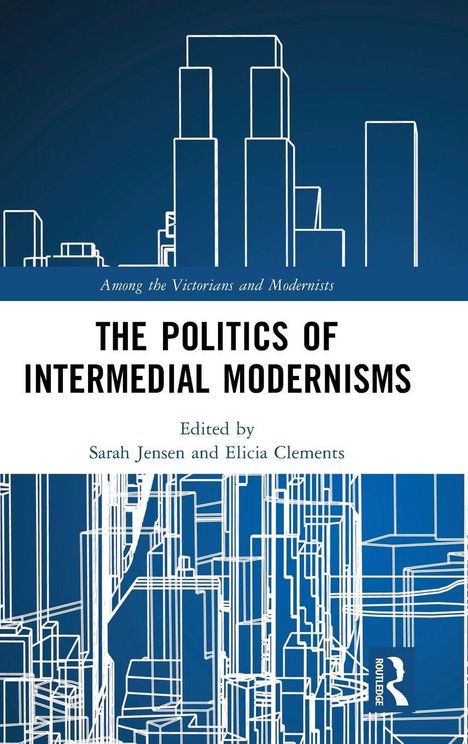 "The Politics of Intermedial Modernisms" ist fett gedruckt, darunter "Edited by Sarah Jensen and Elicia Clements". Zeichnung urbaner Gebäude.