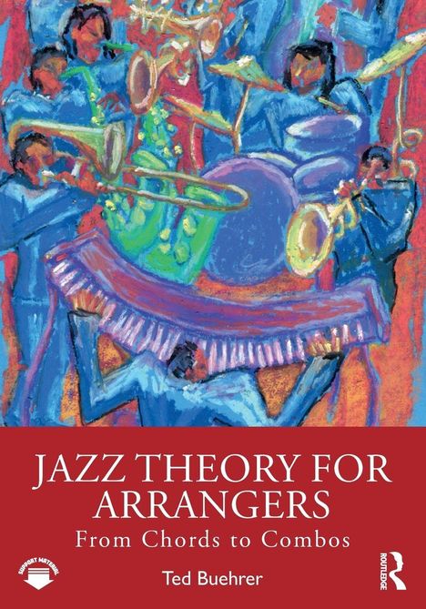 "JAZZ THEORY FOR ARRANGERS: From Chords to Combos" von Ted Buehrer. Eine bunte Illustration von Jazzmusikern.