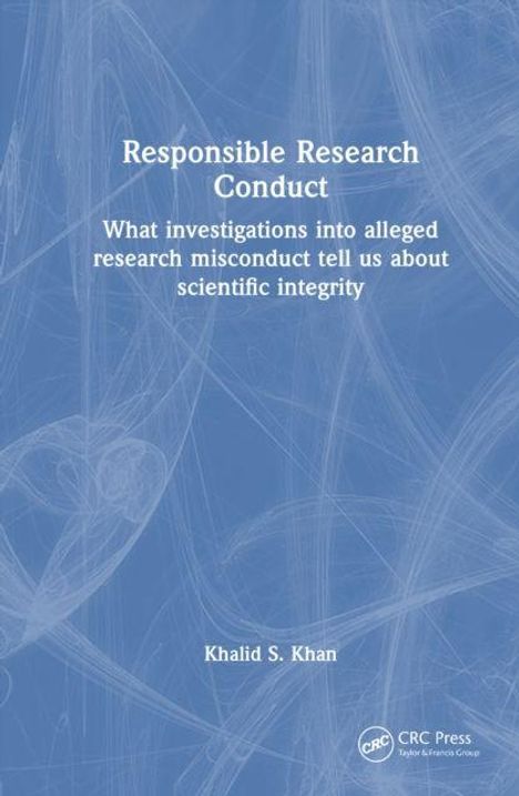 Text: "Responsible Research Conduct. What investigations into alleged research misconduct tell us about scientific integrity. Khalid S. Khan." Hintergrund mit abstrakten Linien.