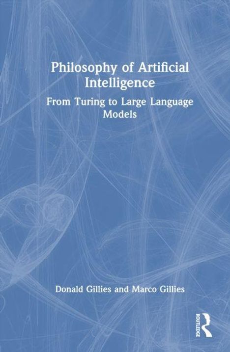 "Philosophy of Artificial Intelligence: From Turing to Large Language Models" von Donald Gillies und Marco Gillies. Blaues Cover.