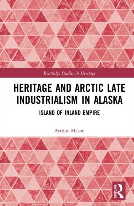 „HERITAGE AND ARCTIC LATE INDUSTRIALISM IN ALASKA. ISLAND OF INLAND EMPIRE. Arthur Mason.“ Rotes, geometrisches Muster.