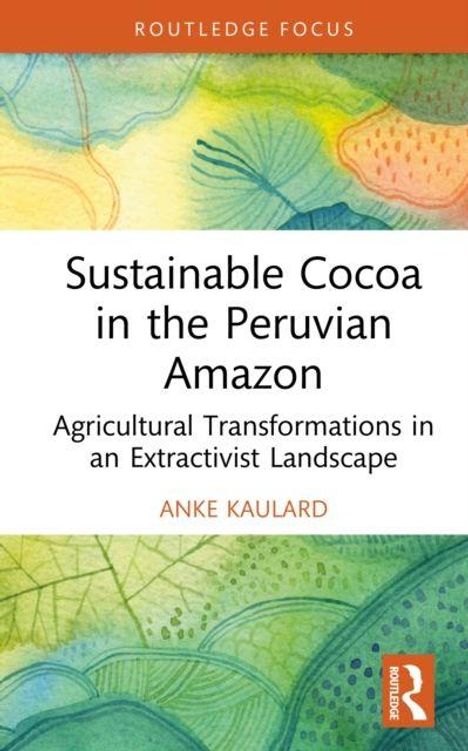 „Sustainable Cocoa in the Peruvian Amazon“, Anke Kaulard. Hintergrund: abstrakte, bunte Naturzeichnung.