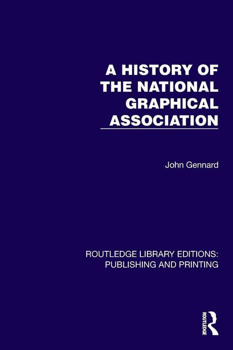 „A History of the National Graphical Association“ von John Gennard. „Routledge Library Editions: Publishing and Printing“.