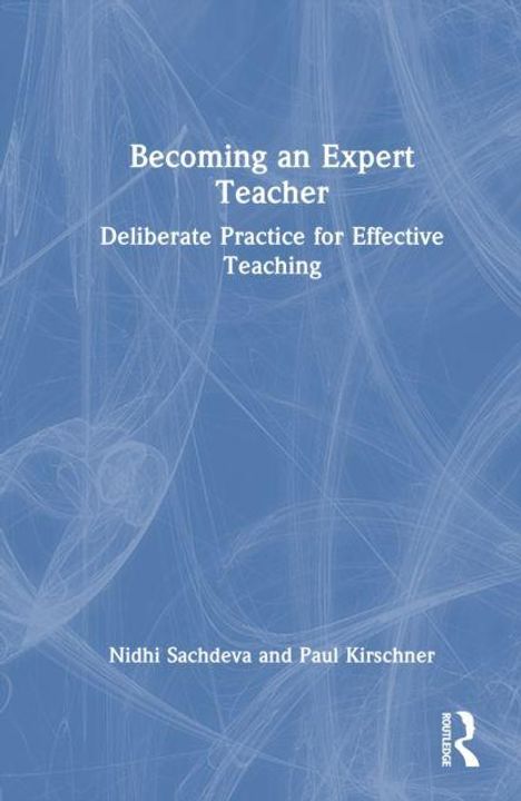 "Becoming an Expert Teacher: Deliberate Practice for Effective Teaching" von Nidhi Sachdeva und Paul Kirschner. Blaues Cover.