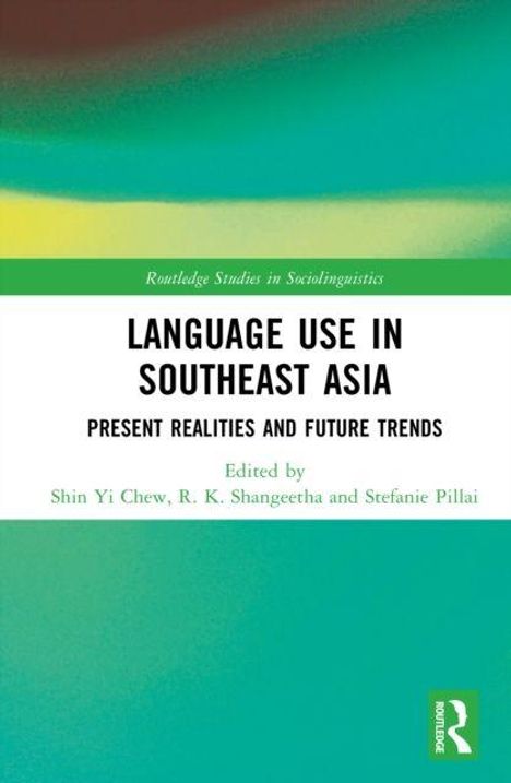 "Language Use in Southeast Asia: Present Realities and Future Trends," bearbeitet von Shin Yi Chew, R. K. Shangeetha, Stefanie Pillai. Grüner Hintergrund.