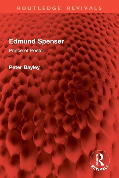 "Edmund Spenser: Prince of Poets. Peter Bayley. Rotes, wabenartiges Muster im Hintergrund. Unten rechts ein Logo."