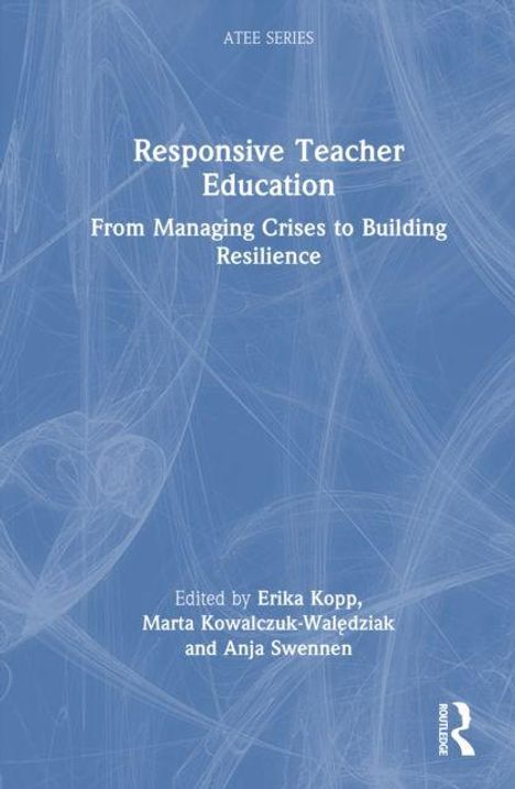ATEE SERIES: Responsive Teacher Education. From Managing Crises to Building Resilience. Edited by Erika Kopp et al.