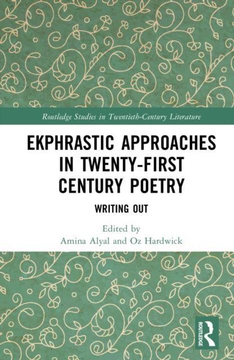 "Ekphrastic Approaches in Twenty-First Century Poetry: Writing Out. Edited by Amina Alyal and Oz Hardwick." Florales Muster.