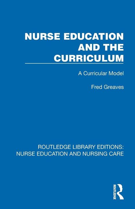 Titel: "Nurse Education and the Curriculum: A Curricular Model" von Fred Greaves. Blaues Cover mit weißem Text.